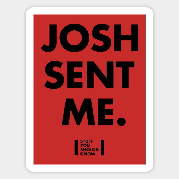 Josh Sent Me Sticker by Stuff You Should Know